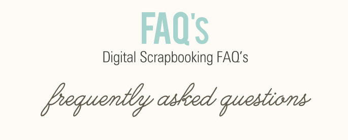 Digital Scrapbooking Frequently Asked Questions FAQ's