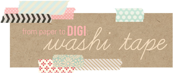 From Paper to Digital Scrapbooking - Washi Tape... Sahlin Studio FEATURE